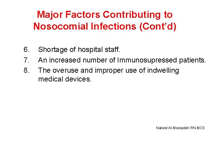 Major Factors Contributing to Nosocomial Infections (Cont’d) 6. 7. 8. Shortage of hospital staff.