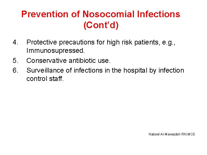 Prevention of Nosocomial Infections (Cont’d) 4. 5. 6. Protective precautions for high risk patients,