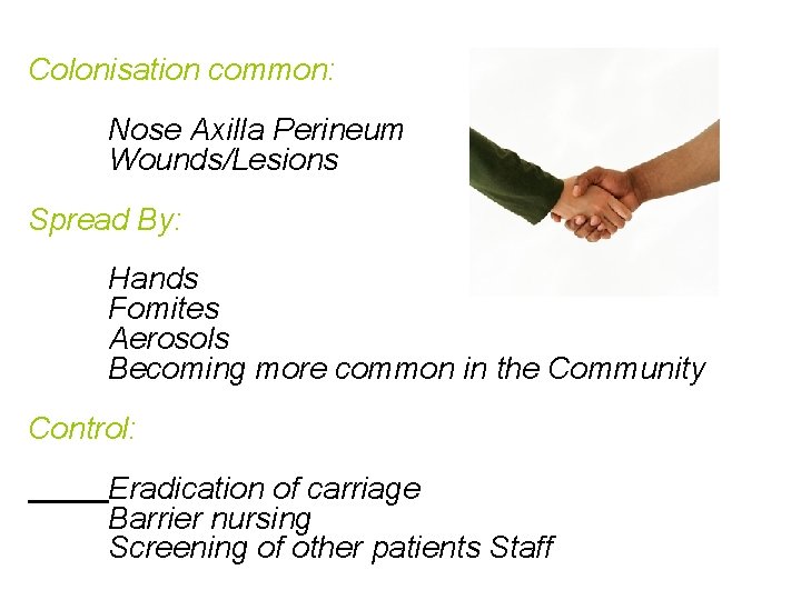 Colonisation common: Nose Axilla Perineum Wounds/Lesions Spread By: Hands Fomites Aerosols Becoming more common