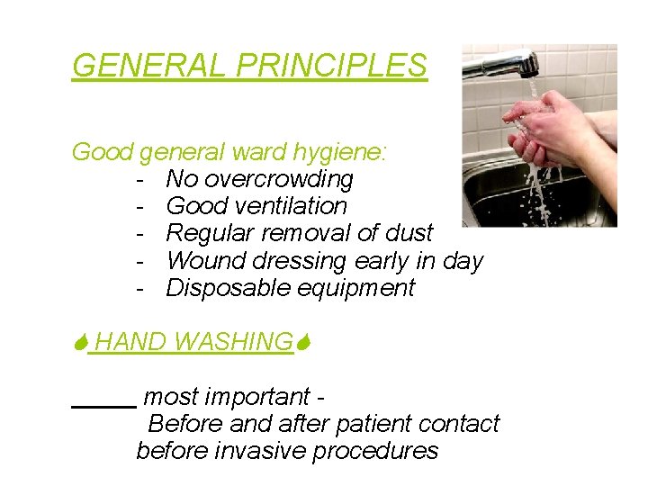 GENERAL PRINCIPLES Good general ward hygiene: - No overcrowding - Good ventilation - Regular