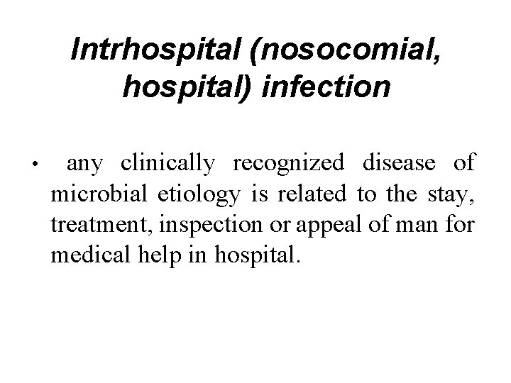 Intrhospital (nosocomial, hospital) infection • any clinically recognized disease of microbial etiology is related