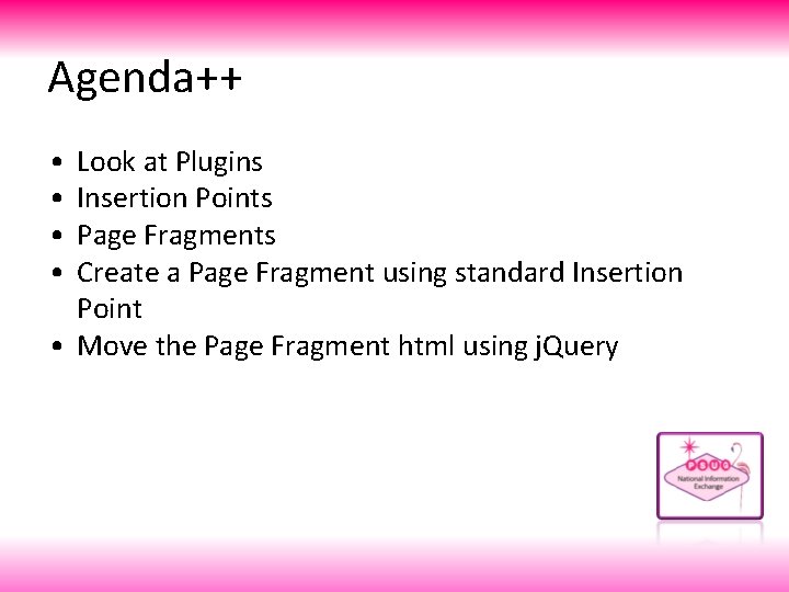 Agenda++ • • Look at Plugins Insertion Points Page Fragments Create a Page Fragment