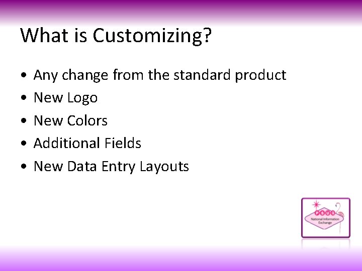 What is Customizing? • • • Any change from the standard product New Logo