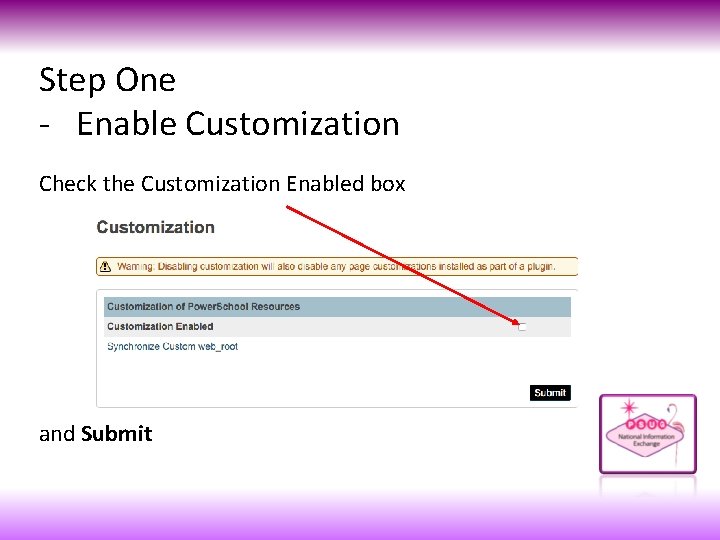 Step One - Enable Customization Check the Customization Enabled box and Submit 