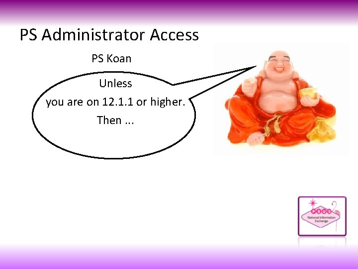 PS Administrator Access PS Koan Unless you are on 12. 1. 1 or higher.