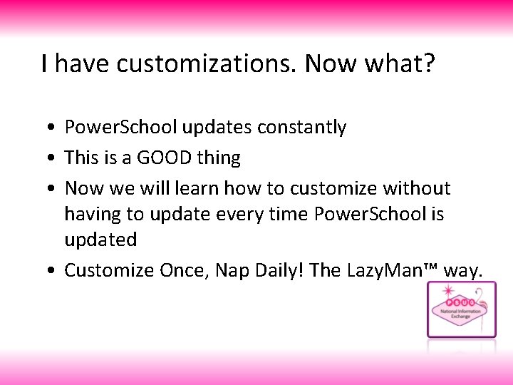 I have customizations. Now what? • Power. School updates constantly • This is a