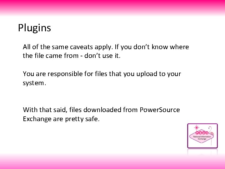 Plugins All of the same caveats apply. If you don’t know where the file