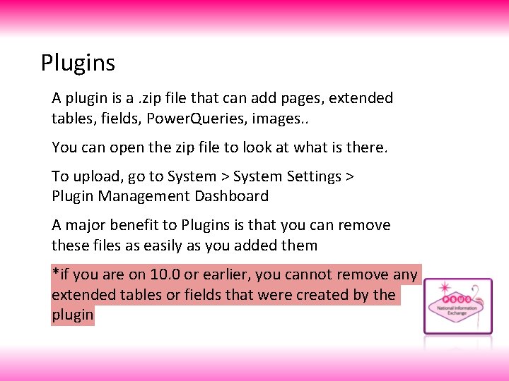 Plugins A plugin is a. zip file that can add pages, extended tables, fields,