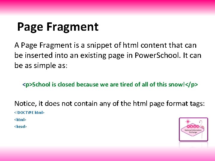 Page Fragment A Page Fragment is a snippet of html content that can be