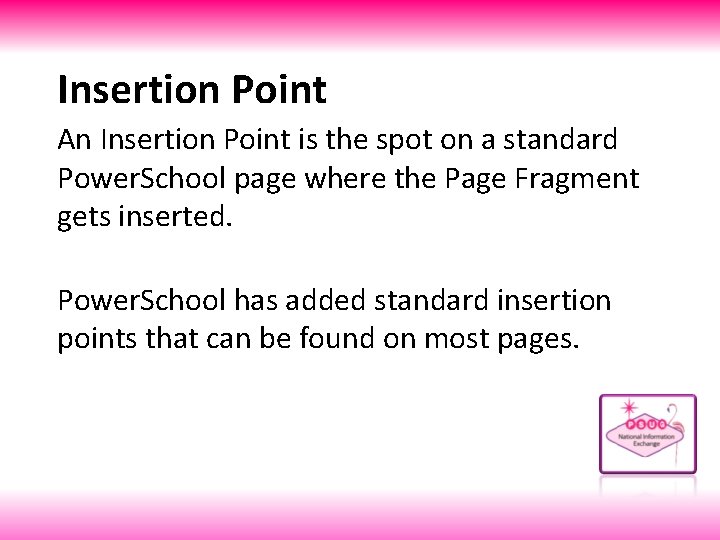 Insertion Point An Insertion Point is the spot on a standard Power. School page