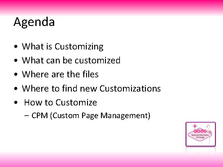 Agenda • • • What is Customizing What can be customized Where are the