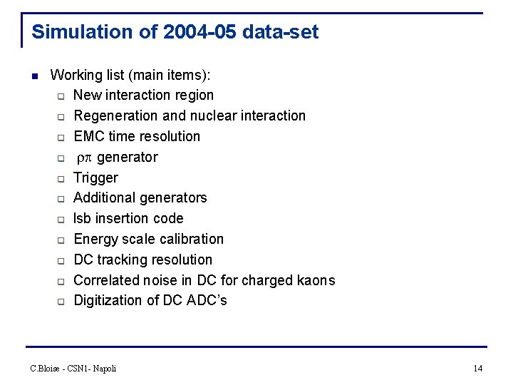 Simulation of 2004 -05 data-set n Working list (main items): q New interaction region