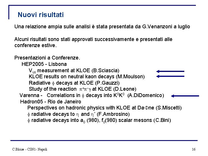 Nuovi risultati Una relazione ampia sulle analisi è stata presentata da G. Venanzoni a