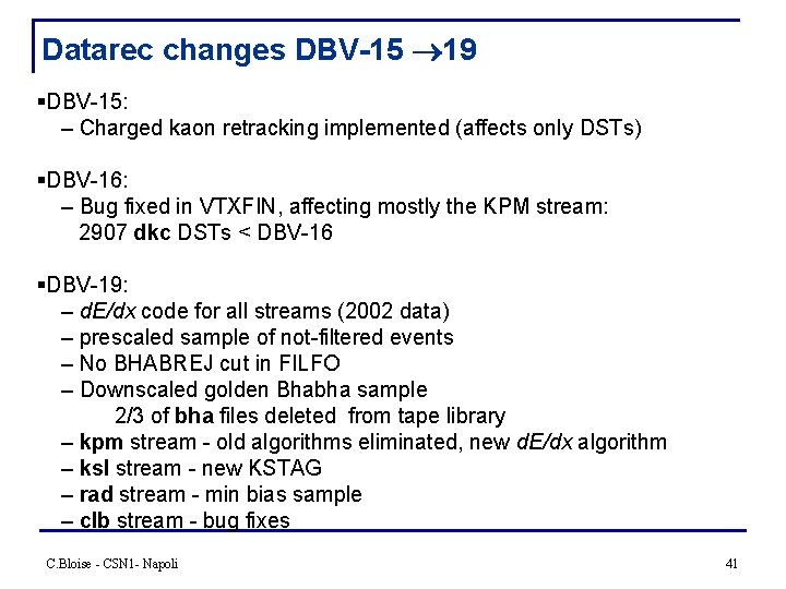 Datarec changes DBV-15 19 §DBV-15: – Charged kaon retracking implemented (affects only DSTs) §DBV-16: