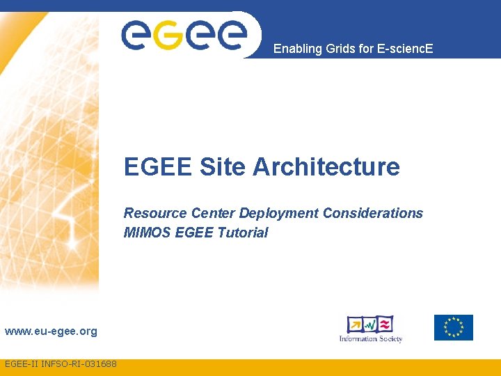 Enabling Grids for E-scienc. E EGEE Site Architecture Resource Center Deployment Considerations MIMOS EGEE