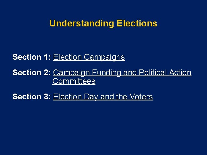 Understanding Elections Section 1: Election Campaigns Section 2: Campaign Funding and Political Action Committees