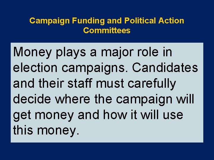 Campaign Funding and Political Action Committees Money plays a major role in election campaigns.