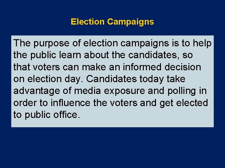 Election Campaigns The purpose of election campaigns is to help the public learn about