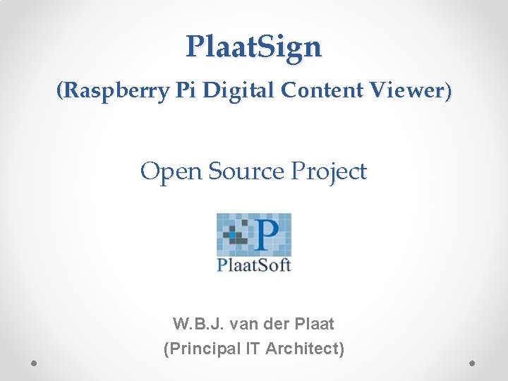 Plaat. Sign (Raspberry Pi Digital Content Viewer) Open Source Project W. B. J. van