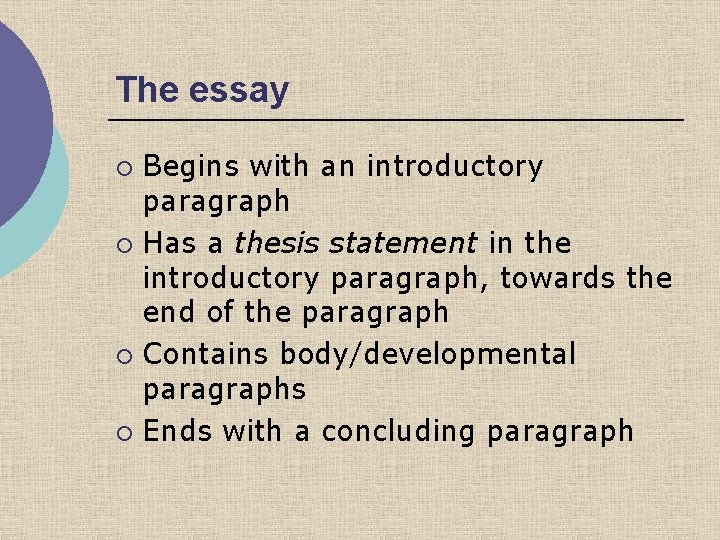 The essay Begins with an introductory paragraph ¡ Has a thesis statement in the