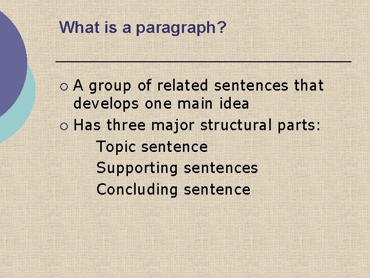 What is a paragraph? A group of related sentences that develops one main idea