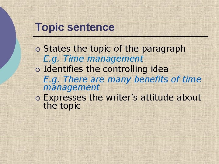 Topic sentence ¡ ¡ ¡ States the topic of the paragraph E. g. Time