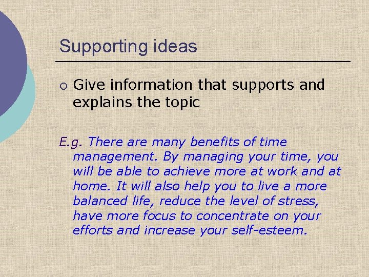 Supporting ideas ¡ Give information that supports and explains the topic E. g. There