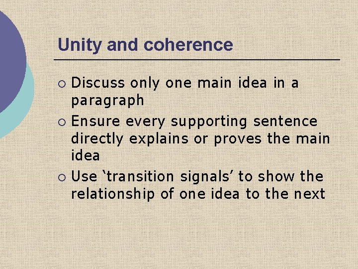 Unity and coherence Discuss only one main idea in a paragraph ¡ Ensure every