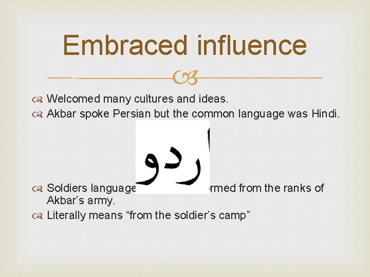 Embraced influence Welcomed many cultures and ideas. Akbar spoke Persian but the common language