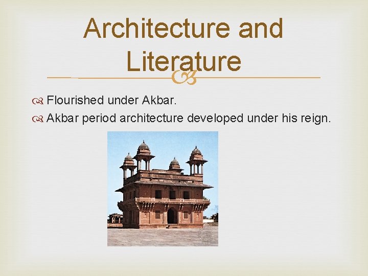 Architecture and Literature Flourished under Akbar period architecture developed under his reign. 