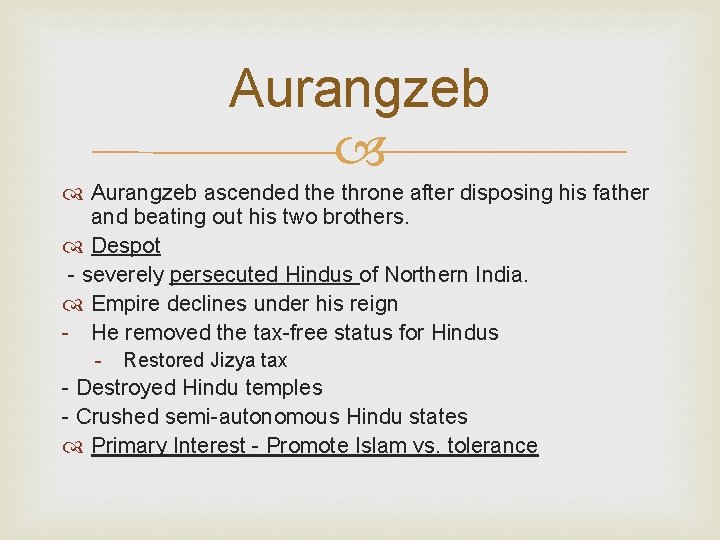 Aurangzeb ascended the throne after disposing his father and beating out his two brothers.
