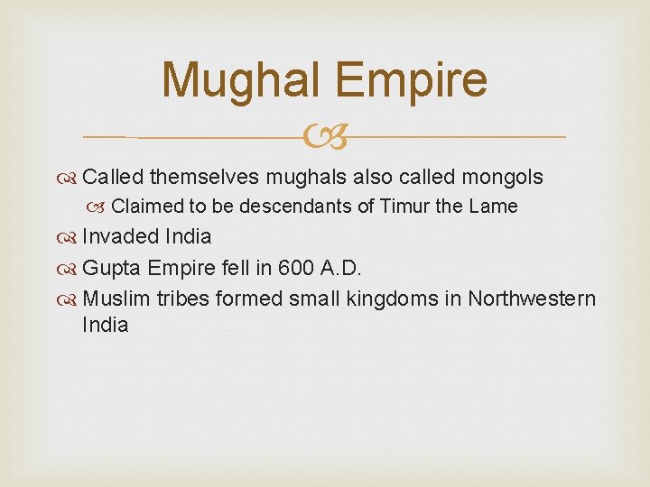 Mughal Empire Called themselves mughals also called mongols Claimed to be descendants of Timur