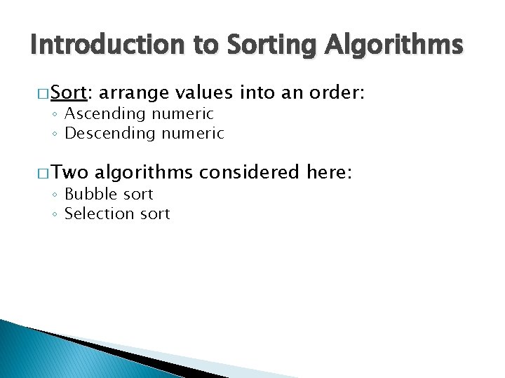 Introduction to Sorting Algorithms � Sort: arrange values into an order: ◦ Ascending numeric