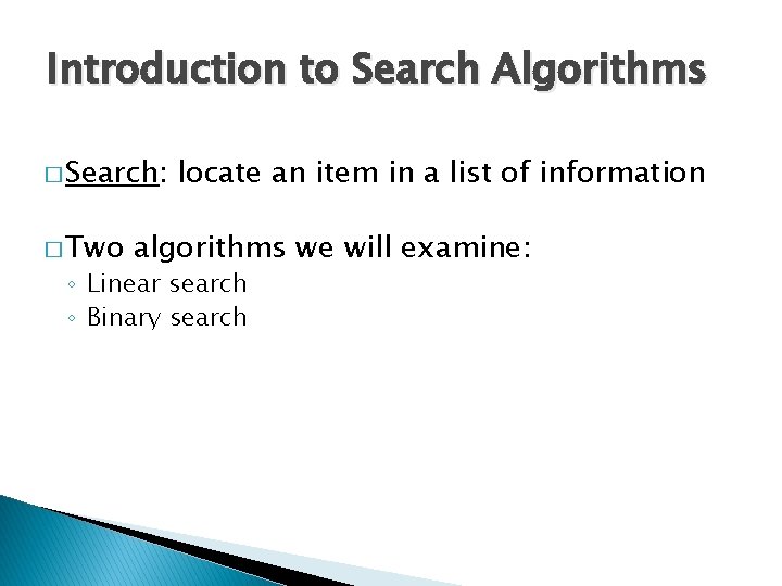 Introduction to Search Algorithms � Search: � Two locate an item in a list