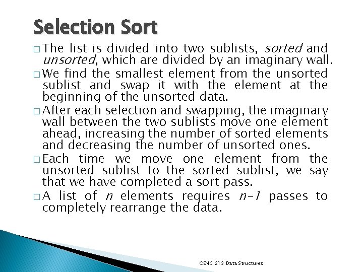 Selection Sort list is divided into two sublists, sorted and unsorted, which are divided