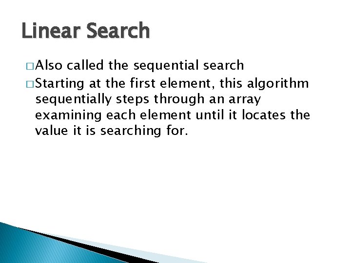 Linear Search � Also called the sequential search � Starting at the first element,