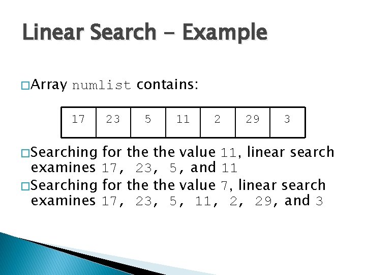 Linear Search - Example � Array numlist contains: 17 � Searching 23 5 11