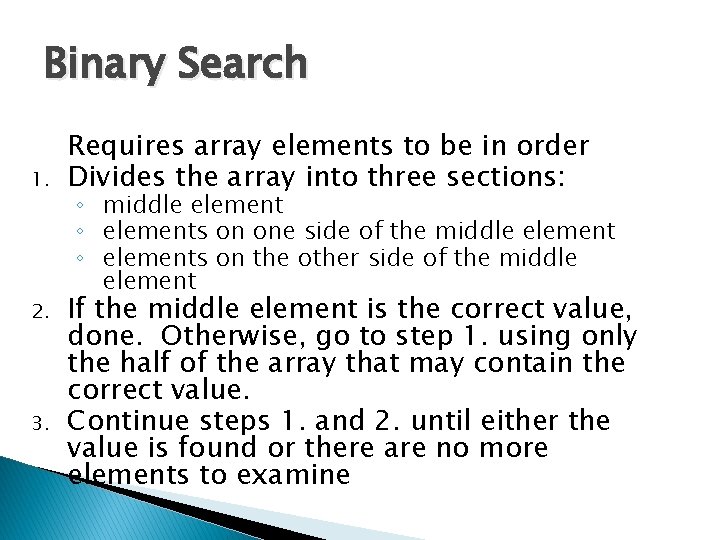 Binary Search 1. 2. 3. Requires array elements to be in order Divides the