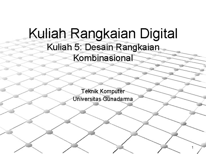 Kuliah Rangkaian Digital Kuliah 5: Desain Rangkaian Kombinasional Teknik Komputer Universitas Gunadarma 1 