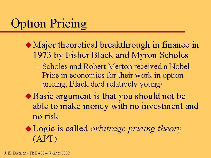 Option Pricing u Major theoretical breakthrough in finance in 1973 by Fisher Black and