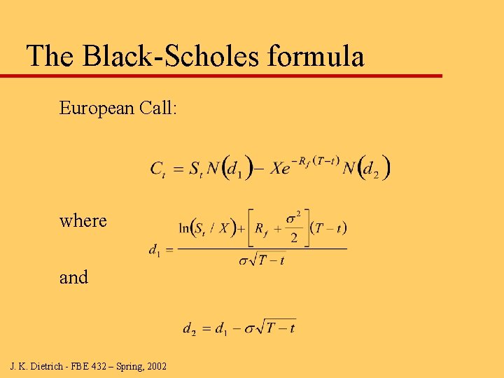 The Black-Scholes formula European Call: where and J. K. Dietrich - FBE 432 –