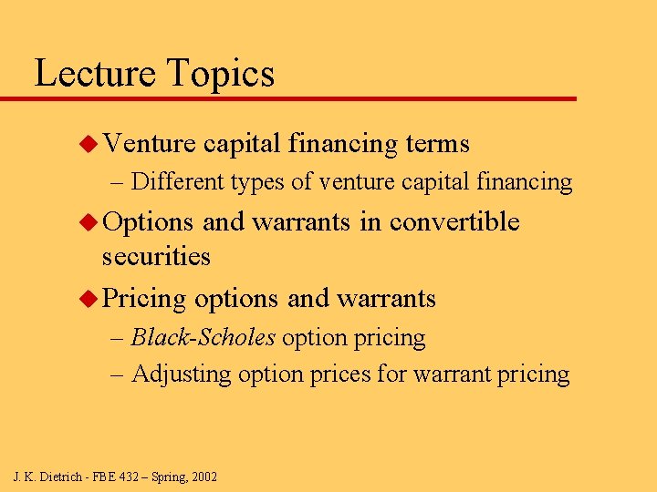 Lecture Topics u Venture capital financing terms – Different types of venture capital financing