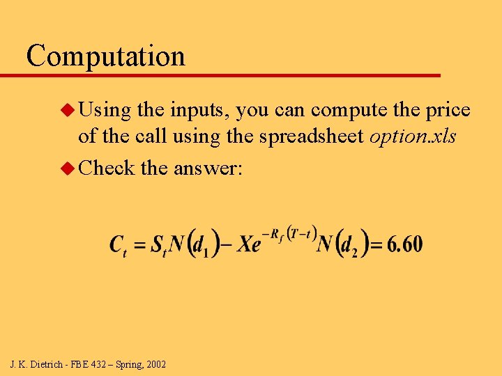 Computation u Using the inputs, you can compute the price of the call using