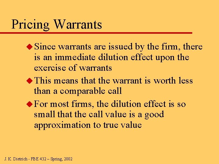 Pricing Warrants u Since warrants are issued by the firm, there is an immediate