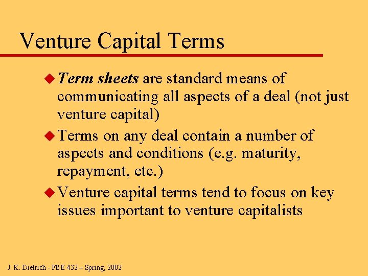 Venture Capital Terms u Term sheets are standard means of communicating all aspects of