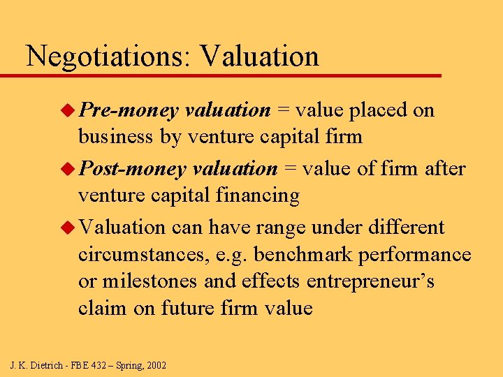 Negotiations: Valuation u Pre-money valuation = value placed on business by venture capital firm