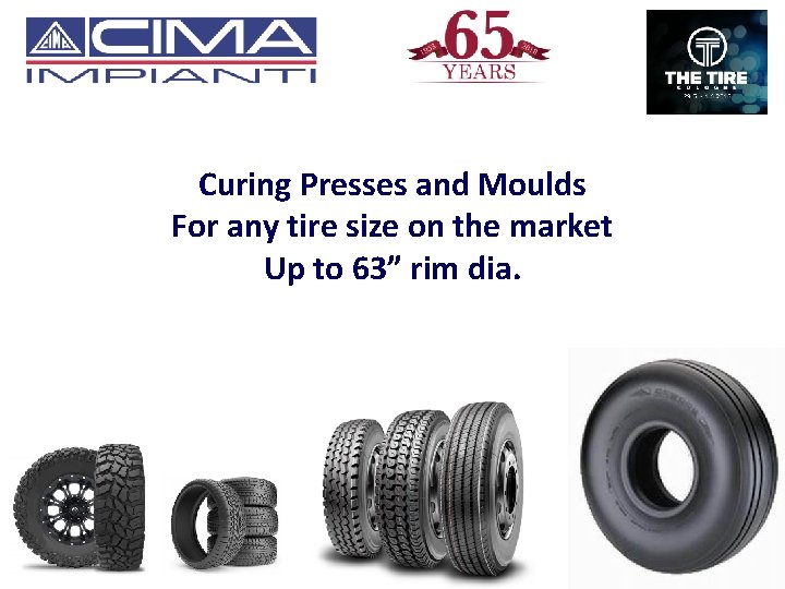 Curing Presses and Moulds For any tire size on the market Up to 63”