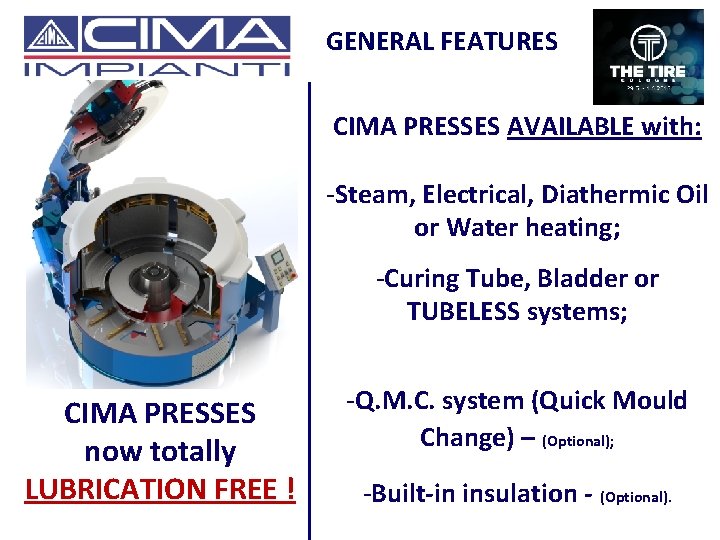 GENERAL FEATURES CIMA PRESSES AVAILABLE with: -Steam, Electrical, Diathermic Oil or Water heating; -Curing