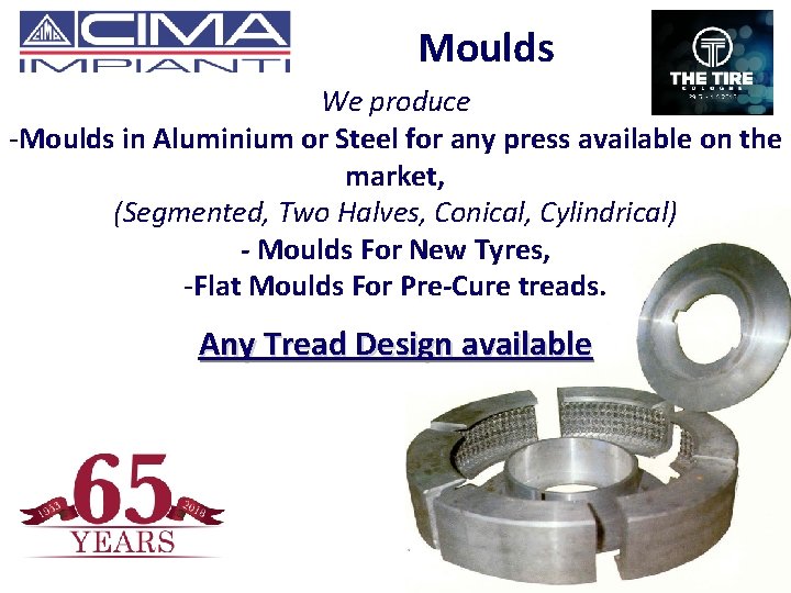 Moulds We produce -Moulds in Aluminium or Steel for any press available on the