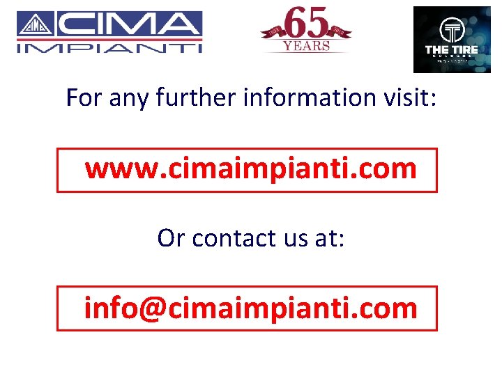 For any further information visit: www. cimaimpianti. com Or contact us at: info@cimaimpianti. com